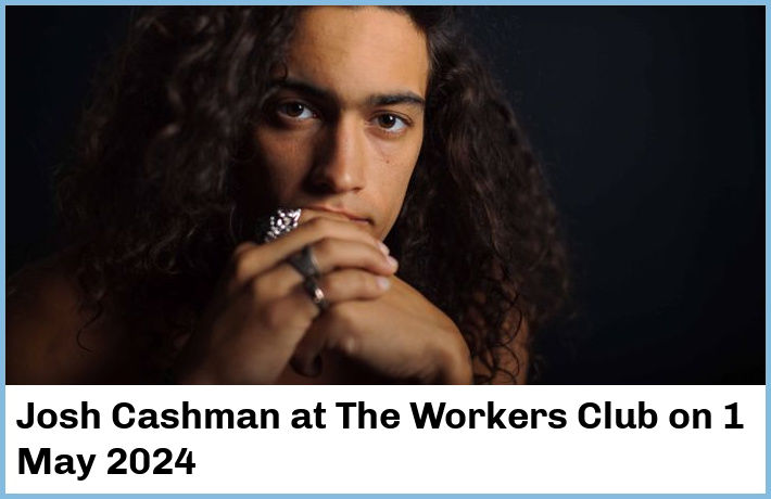 Josh Cashman | The Workers Club | 1 May 2024