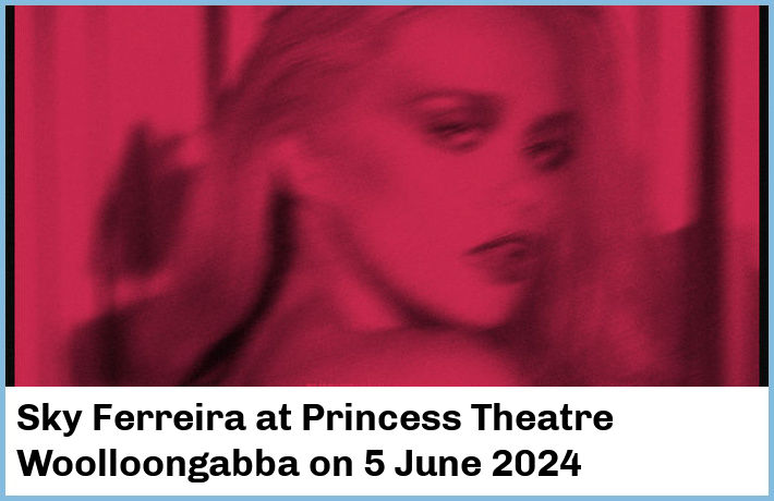 Sky Ferreira | Princess Theatre, Woolloongabba | 5 June 2024