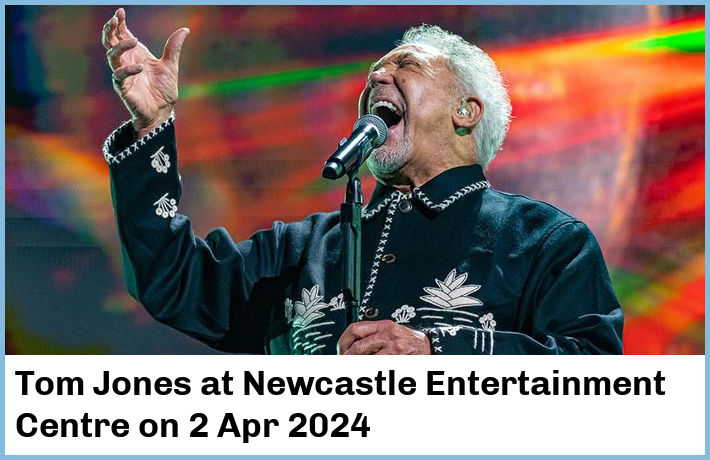 Tom Jones | Newcastle Entertainment Centre | 2 Apr 2024