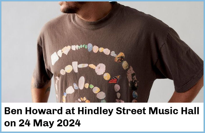 Ben Howard | Hindley Street Music Hall | 24 May 2024