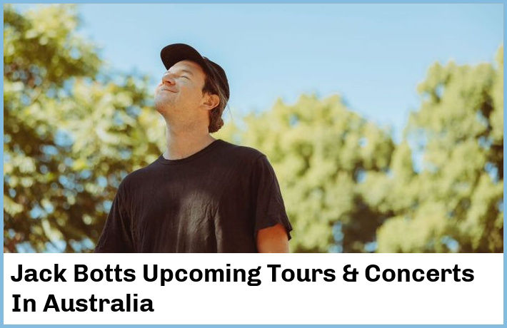 Jack Botts Upcoming Tours & Concerts In Australia