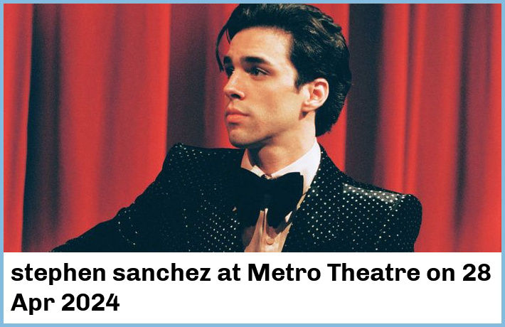 stephen sanchez | Metro Theatre | 28 Apr 2024