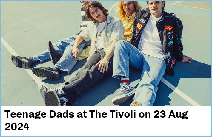 Teenage Dads | The Tivoli | 23 Aug 2024