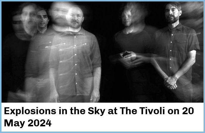 Explosions in the Sky | The Tivoli | 20 May 2024