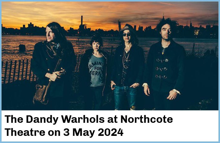 The Dandy Warhols | Northcote Theatre | 3 May 2024