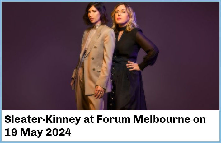Sleater-Kinney | Forum Melbourne | 19 May 2024