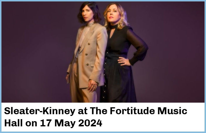 Sleater-Kinney | The Fortitude Music Hall | 17 May 2024