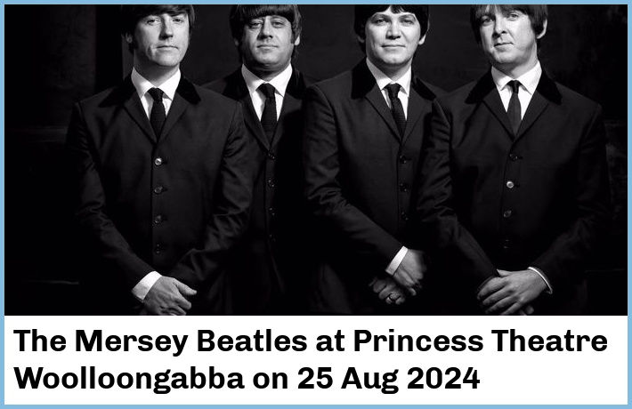 The Mersey Beatles | Princess Theatre, Woolloongabba | 25 Aug 2024