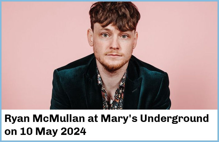 Ryan McMullan | Mary's Underground | 10 May 2024