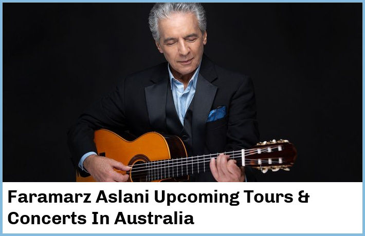 Faramarz Aslani Upcoming Tours & Concerts In Australia