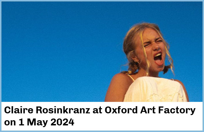 Claire Rosinkranz | Oxford Art Factory | 1 May 2024