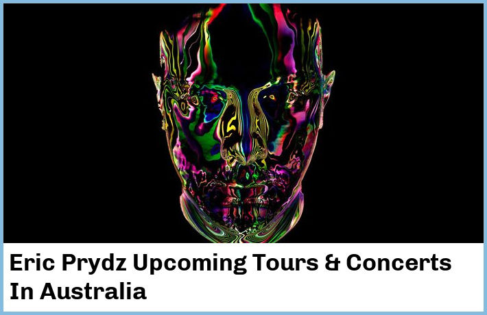 Eric Prydz Upcoming Tours & Concerts In Australia