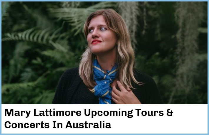 Mary Lattimore Upcoming Tours & Concerts In Australia