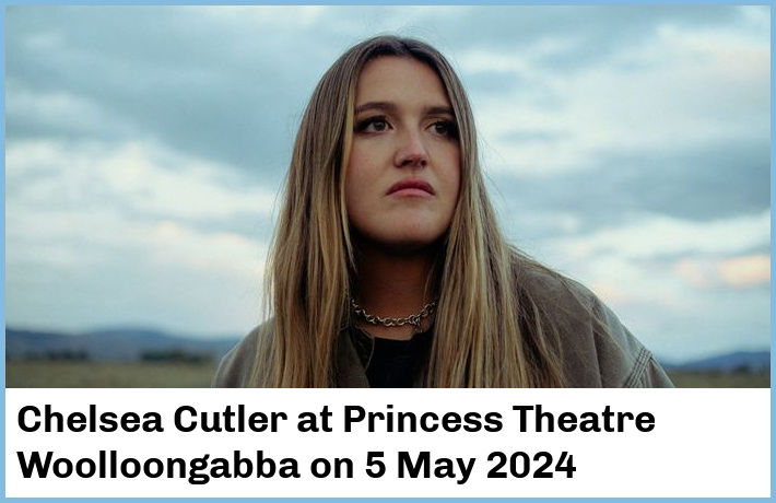 Chelsea Cutler | Princess Theatre, Woolloongabba | 5 May 2024