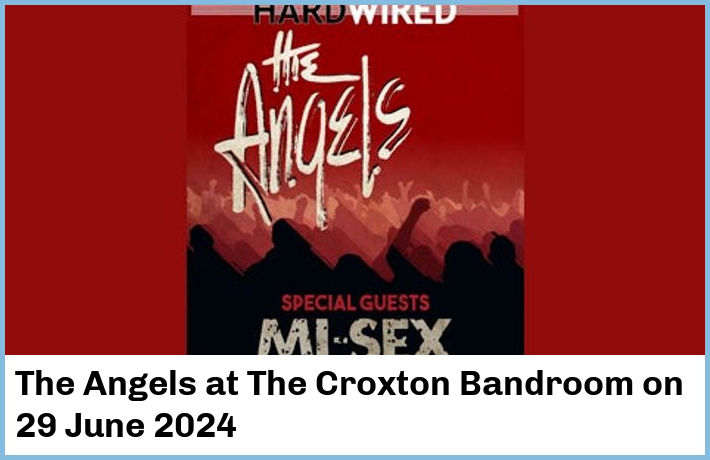 The Angels | The Croxton Bandroom | 29 June 2024