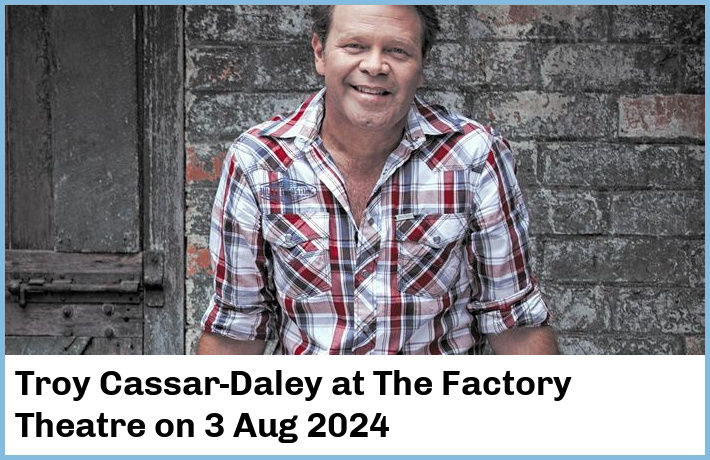 Troy Cassar-Daley | The Factory Theatre | 3 Aug 2024