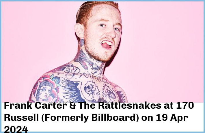 Frank Carter & The Rattlesnakes | 170 Russell (Formerly Billboard) | 19 Apr 2024