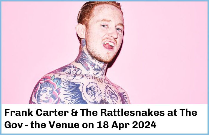 Frank Carter & The Rattlesnakes | The Gov - the Venue | 18 Apr 2024