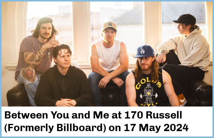 Between You and Me | 170 Russell (Formerly Billboard) | 17 May 2024
