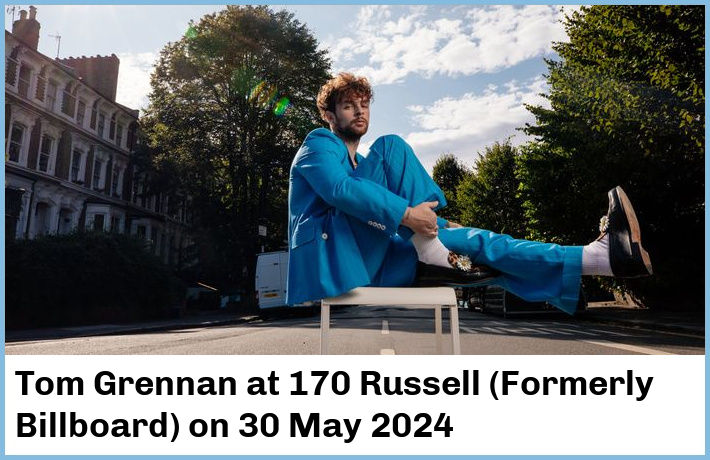 Tom Grennan | 170 Russell (Formerly Billboard) | 30 May 2024