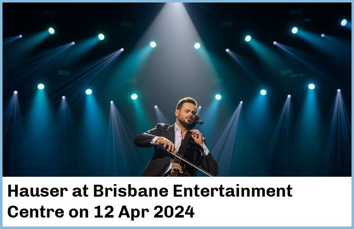 Hauser | Brisbane Entertainment Centre | 12 Apr 2024
