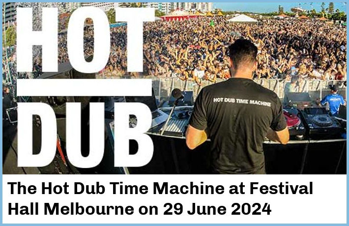 The Hot Dub Time Machine | Festival Hall Melbourne | 29 June 2024