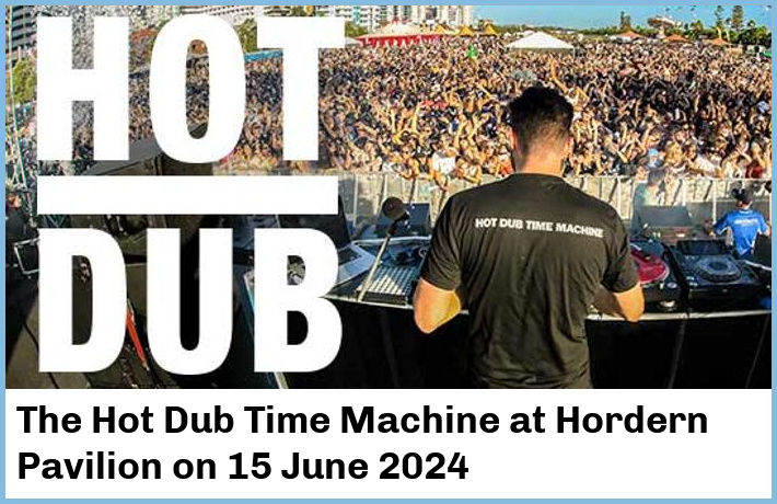 The Hot Dub Time Machine | Hordern Pavilion | 15 June 2024