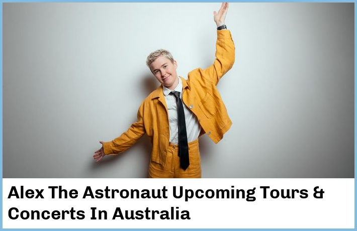 Alex The Astronaut Upcoming Tours & Concerts In Australia