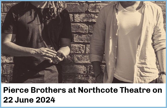 Pierce Brothers | Northcote Theatre | 22 June 2024