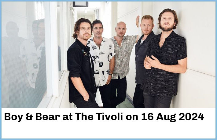 Boy & Bear | The Tivoli | 16 Aug 2024