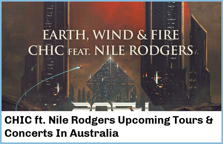 CHIC ft. Nile Rodgers Upcoming Tours & Concerts In Australia