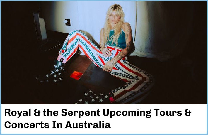 Royal & the Serpent Upcoming Tours & Concerts In Australia