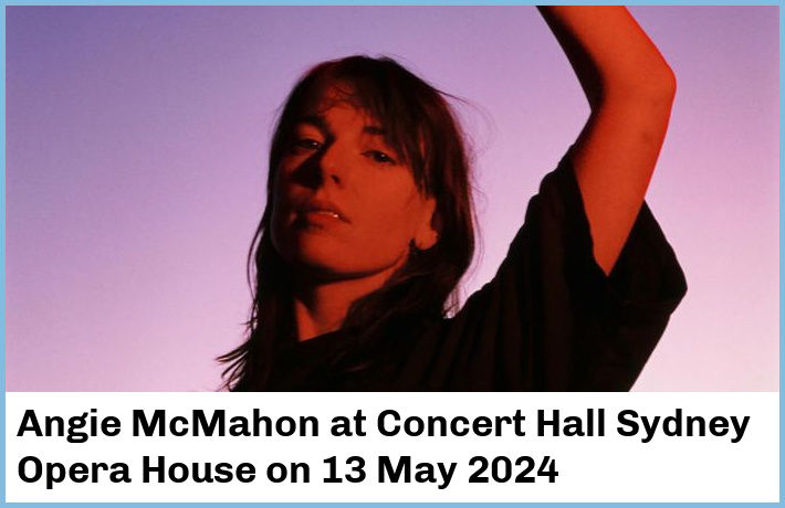 Angie McMahon | Concert Hall, Sydney Opera House | 13 May 2024