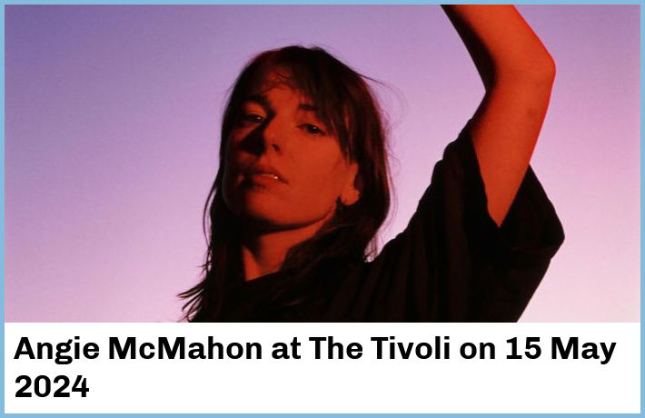 Angie McMahon | The Tivoli | 15 May 2024