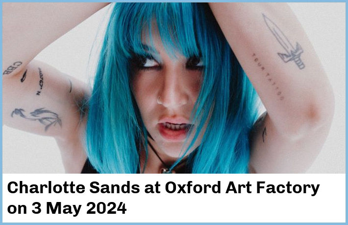 Charlotte Sands | Oxford Art Factory | 3 May 2024