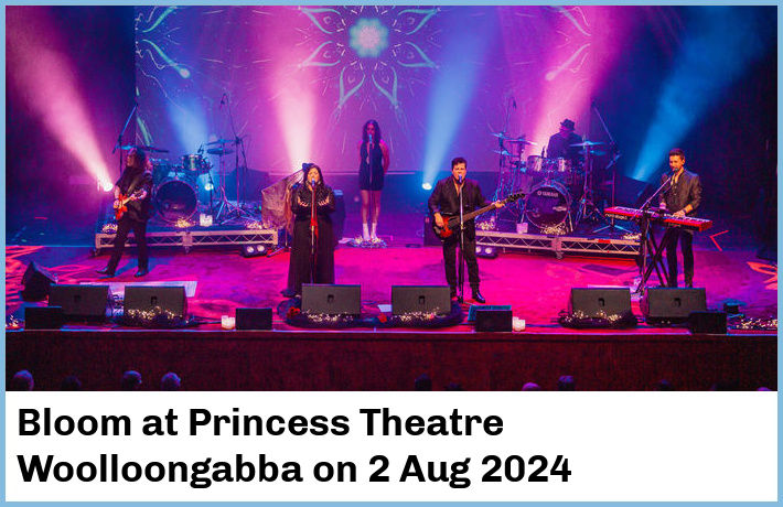 Bloom | Princess Theatre, Woolloongabba | 2 Aug 2024