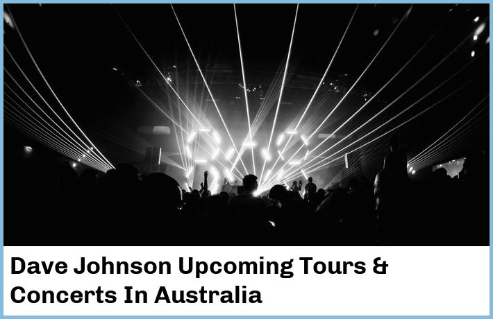 Dave Johnson Upcoming Tours & Concerts In Australia