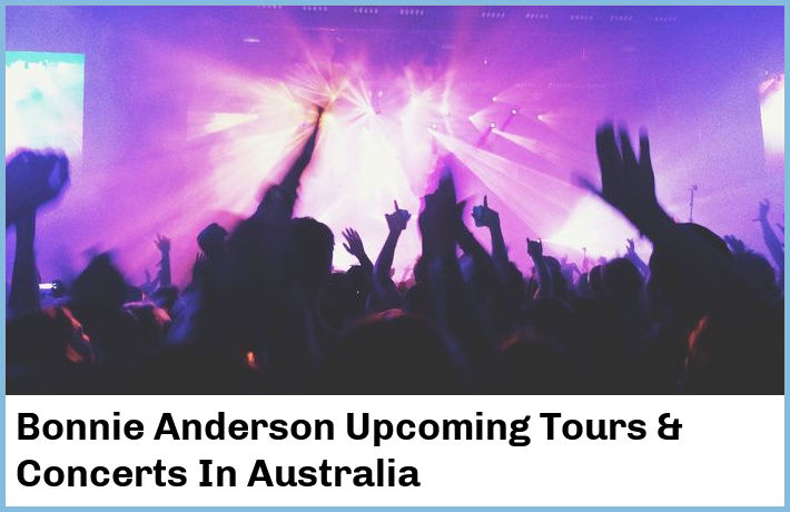 Bonnie Anderson Upcoming Tours & Concerts In Australia