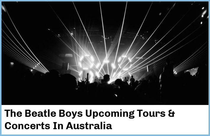 The Beatle Boys Upcoming Tours & Concerts In Australia