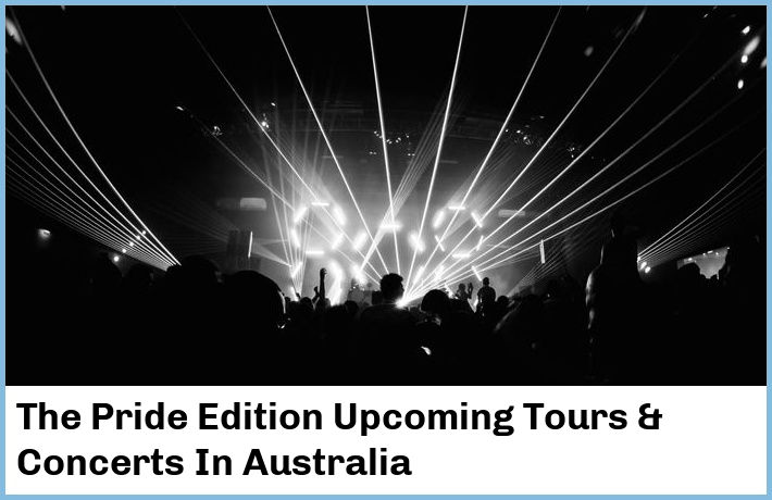 The Pride Edition Upcoming Tours & Concerts In Australia