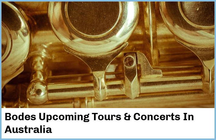 Bodes Upcoming Tours & Concerts In Australia