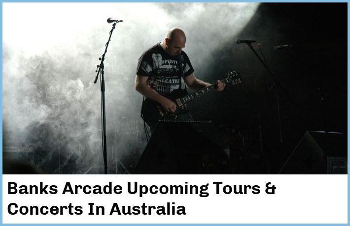 Banks Arcade Upcoming Tours & Concerts In Australia