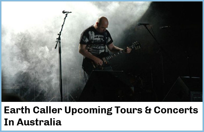 Earth Caller Upcoming Tours & Concerts In Australia