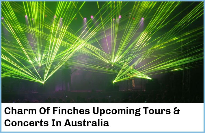 Charm Of Finches Upcoming Tours & Concerts In Australia