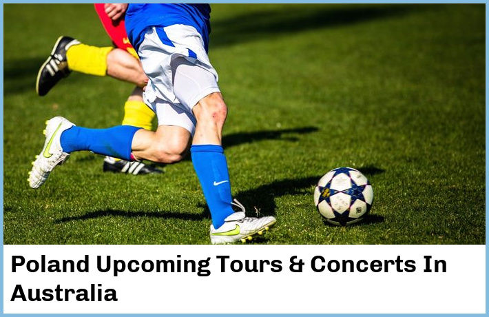 Poland Upcoming Tours & Concerts In Australia