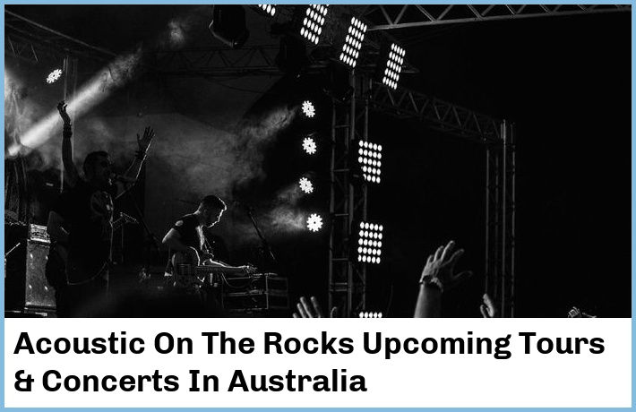 Acoustic On The Rocks Upcoming Tours & Concerts In Australia