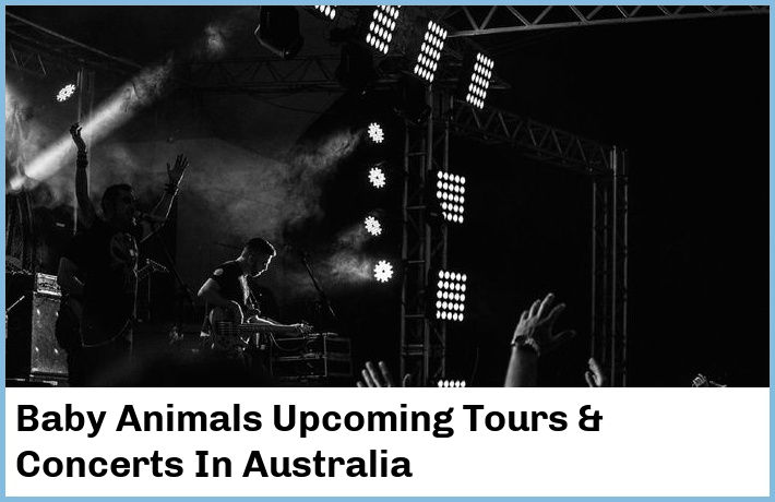 Baby Animals Upcoming Tours & Concerts In Australia