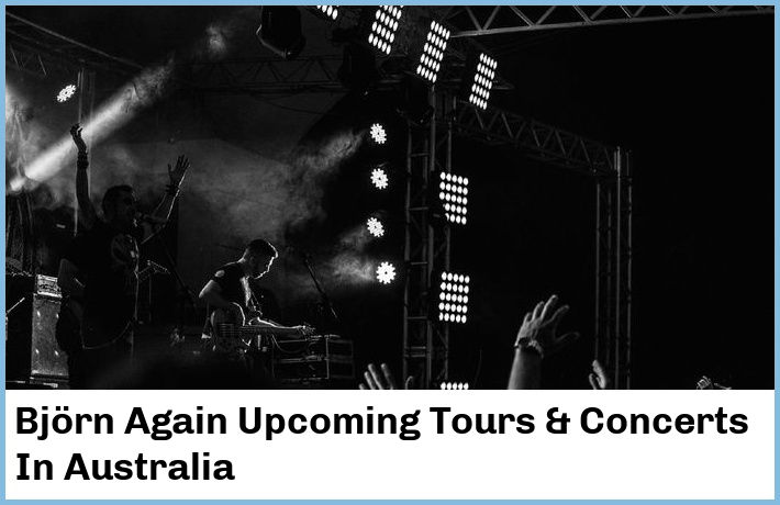 Björn Again Upcoming Tours & Concerts In Australia