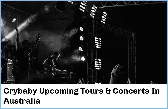 Crybaby Upcoming Tours & Concerts In Australia