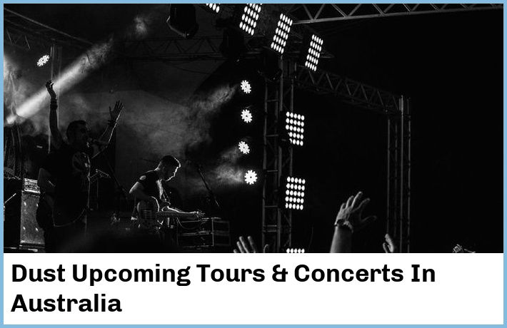 Dust Upcoming Tours & Concerts In Australia